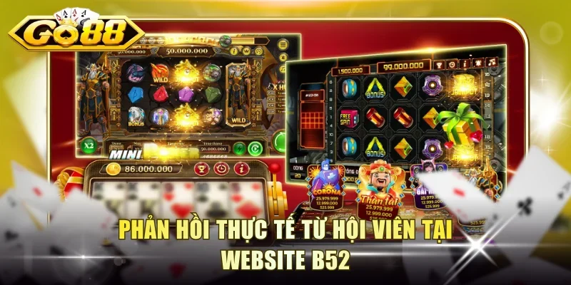 Phản hồi thực tế từ hội viên tại website B52